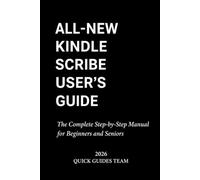 All-New Kindle Scribe User's Guide 2026: The Complete Step-by-Step Manual for Beginners and Seniors - Set It Up, Write and Take Notes, Export Them, and Fix Every Common Problem