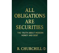 All Obligations Are Securities: The Truth About Modern Money and Debt