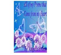 All of my Poems that Come from my Heart