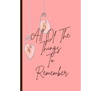 All Of The Things To Remember: A convenient journal to capture thoughts and ideas.