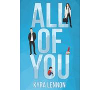 All of You: A Steamy Opposites Attract, Single Dad Romance