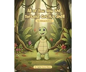All of You: How the Tortoise Got It’s Shell