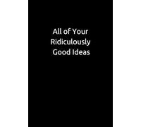 "All of Your Ridiculously Good Ideas" Notebook. 160 Pages - College Lined Pages. Funny Notebook Cover.