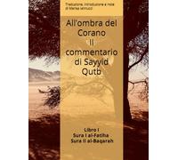 All’ombra del Corano Il commentario di Sayyd Qutb: Libro primo: Sura I Al-Fātiḥa e Sura II al -Baqarah