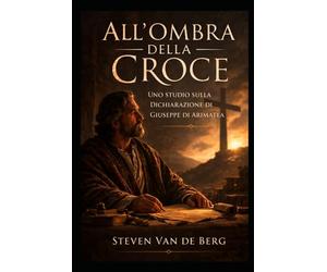 All’ombra della Croce: Uno studio sulla Dichiarazione di Giuseppe di Arimatea (Apocrifo)