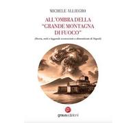 All’ombra della «grande montagna di fuoco». (Storia, miti e leggende sconosciute o dimenticate di Napoli)
