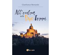 All’ombra delle Due Torri di Gianfranco Bernardo, 2018, Youcanprint