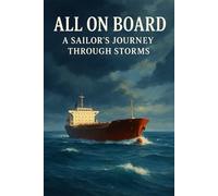 ALL ON BOARD: A SAILOR’S JOURNEY THROUGH STORMS