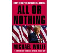 All or Nothing : How Trump Recaptured America - Wolff Michael