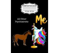 All Other Psychiatrists, Me Composition Notebook: Cute Funny Cheap Rainbow Unicorn on Stripper Pole Naughty Novelty Gag Gift Idea for Men or Women