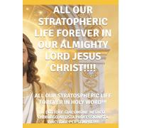 ALL OUR STRATOPHERIC LIFE FOREVER IN OUR ALMIGHTY LORD JESUS CHRIST!!!!