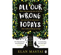 All Our Wrong Todays – A BBC Radio 2 Book Club Choice 2017 – Penguin Books