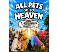 All Pets Go to Heaven: A Coloring Book For Anyone Who Has Lost a Beloved Pet