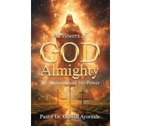 All Powers of God Almighty: The Supremacy of His Power
