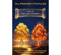 All Prophecy Fulfilled! Part 6: The Last Judgment