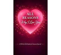 All Reasons Why I Love You: A Fill-In Gift Book for Someone Special