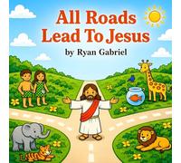 All Roads Lead To Jesus: Special Edition with Bonus Audio Read-Along