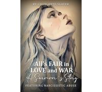 All’s Fair in Love and War: A Survivor’s Story Featuring Narcissistic Abuse