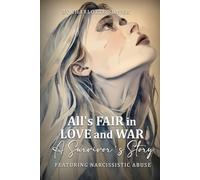All’s Fair in Love and War: A Survivor’s Story Featuring Narcissistic Abuse