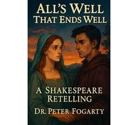 All’s Well That Ends Well: A Shakespeare Retelling By Dr. Peter Fogarty