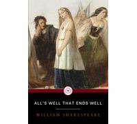 ALL’S WELL THAT ENDS WELL: Literary classic comedy in its original old-spelling edition(Annotated)