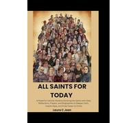 All Saints for Today: A Powerful Catholic Novena Honoring the Saints with Daily Reflections, Prayers, and Biographies to Deepen Faith, Inspire Hope, and Draw Closer to Christ