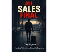 ALL SALES FINAL: Leading People When Everything Is Falling Apart