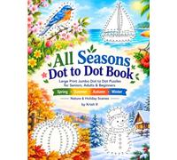 All Seasons Dot to Dot Book: Large Print Jumbo Dot to Dot Puzzles for Seniors, Adults & Beginners | Spring, Summer, Autumn & Winter Nature & Holiday Scenes