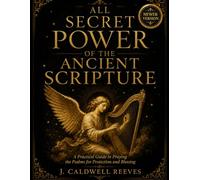 ALL SECRET POWER OF THE ANCIENT SCRIPTURE: A Practical Guide to Praying the Psalms for Protection and Blessing