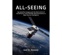 All-Seeing: Spy Satellite Imagery and the Real Limits of Surveillance, From Cold War Reconnaissance to Open Source Intelligence: 1