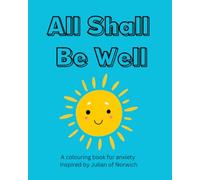 All Shall Be Well: A colouring book for anxiety inspired by Julian of Norwich