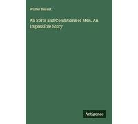 All Sorts and Conditions of Men. An Impossible Story