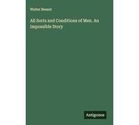 All Sorts and Conditions of Men. An Impossible Story
