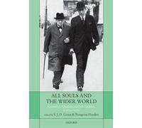 All Souls and the Wider World: Statesmen, Scholars, and Adventurers, c. 1850-1950
