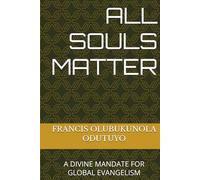 ALL SOULS MATTER: A DIVINE MANDATE FOR GLOBAL EVANGELISM