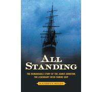 All Standing: The Remarkable Story of the Jeanie Johnston, the Legendary Irish Famine Ship