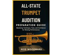 ALL-STATE TRUMPET AUDITION PREPARATION GUIDE: Mastering Technique, Tone, and Confidence for Winning Performances