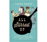 All Stirred Up: Suffrage Cookbooks, Food, and the Battle for Women's Right to