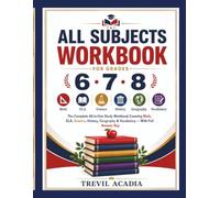 All Subjects Workbook For Grades 6, 7 and 8: The Complete All-in-One Study Workbook Covering Math, ELA, Science, History, Geography & Vocabulary, with Full Answer Key
