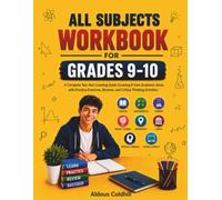 ALL SUBJECTS WORKBOOK FOR GRADES 9-10: A Complete Two-Year Learning Guide Covering 8 Core Academic Areas with Practice Exercises, Reviews, and Critical Thinking Activities