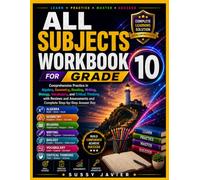 ALL SUBJECTS WORKBOOK GRADE 10: Comprehensive Practice in Algebra, Geometry, Reading, Writing, Biology, Vocabulary, and Critical Thinking with Reviews and Assessments