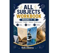 All Subjects Workbook Grades 9-10: A Complete Practice Framework for Building Academic Proficiency and Critical Thinking Skills
