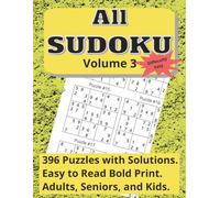All Sudoku Volume 3, Difficulty Easy: 396 Puzzles with Solutions. Easy to Read Bold Print. Adults, Seniors, and Kids