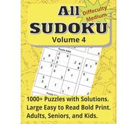 All Sudoku Volume 4, Difficulty Medium: 1000+ Puzzles with Solutions. Easy to Read Bold Print. Adults, Seniors, and Kids