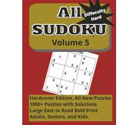 All Sudoku Volume 5, Difficulty Hard. Hardcover edition: All New Puzzles. 1000+ Puzzles with Solutions. Easy to Read Bold Print. Adults, Seniors, and Kids