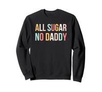 all Sugar No Daddy Funny Sweet Confident Citazione Felpa