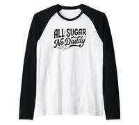 all Sugar No Daddy Funny Sweet Confident Citazione Scherzo Maglia con Maniche Raglan