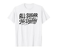 all Sugar No Daddy Funny Sweet Confident Citazione Scherzo Maglietta