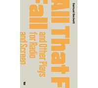 All That Fall and Other Plays for Radio and Screen