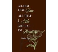 All that I am, All that I have been, All that I am becoming: Nasiya Diaz